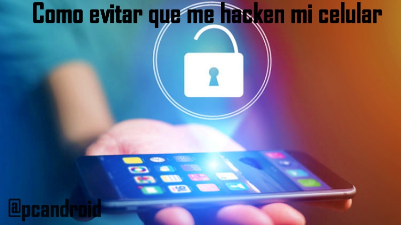 Como Evitar que me Hackeen mi Celular Como Evitar que me Hackeen mi Celular