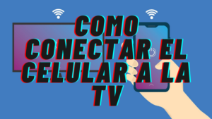 Como Puedo Conectar mi Celular a la Tv