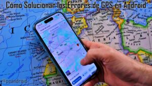 pc android C贸mo Solucionar los Errores de GPS en Android