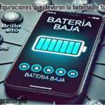 Configuraciones que devoran la batería de tu celular