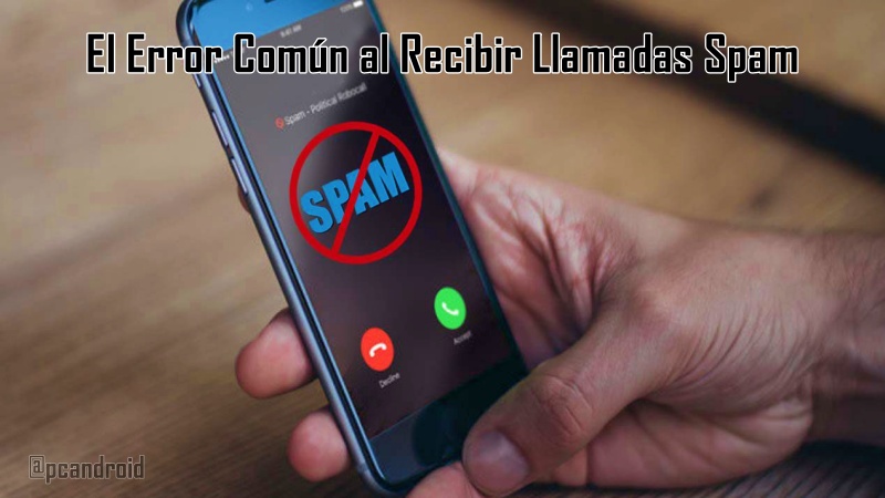 El error común al recibir llamadas spam