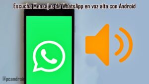 pc android Escucha Mensajes de WhatsApp en voz alta con Android