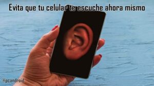 pc android Evita que tu celular te escuche ahora mismo