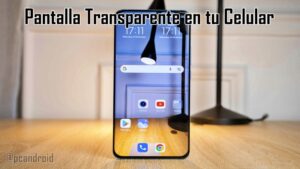 pc android Pantalla Transparente en tu Celular: As铆 Se Activa