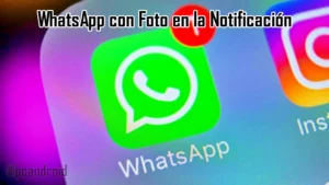 pc android WhatsApp con Foto en la Notificaci贸n, As铆 Se Activa